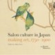 Salon culture in Japan: making art, 1750-1900