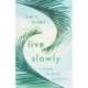 Live Slowly: A Gentle Invitation to Exhale