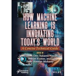 How Machine Learning is Innovating Today's World: A Concise Technical Guide