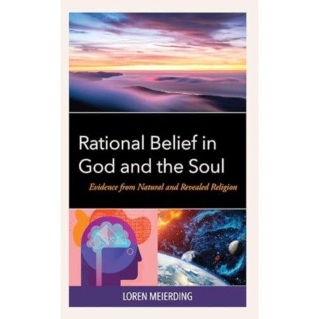 Rational Belief in God and the Soul: Evidence from Natural and Revealed Religion