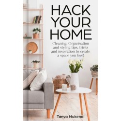 Hack Your Home: Clean, Declutter and Style to a Create a Space You Love!