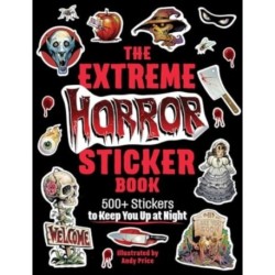 The Extreme Horror Sticker Book: 500+ Stickers to Keep You Up at Night