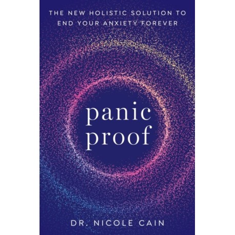 Panic Proof: The New Holistic Solution to End Your Anxiety Forever