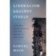 Liberalism against Itself: Cold War Intellectuals and the Making of Our Times