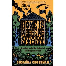Home Is Where We Start: Growing Up in the Fallout of the Utopian Dream