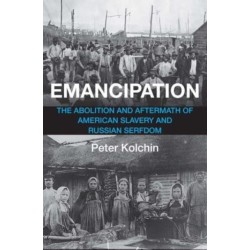 Emancipation: The Abolition and Aftermath of American Slavery and Russian Serfdom