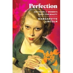 Perfection: 400 Years of Women's Quest for Beauty