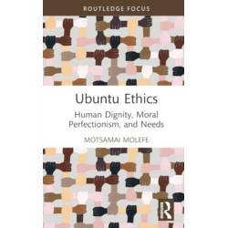 Ubuntu Ethics: Human Dignity, Moral Perfectionism, and Needs