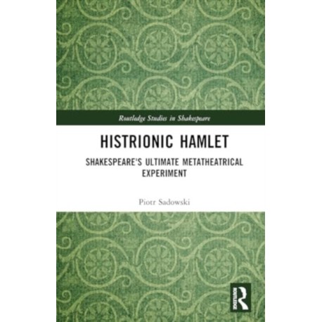 Histrionic Hamlet: Shakespeare's Ultimate Metatheatrical Experiment