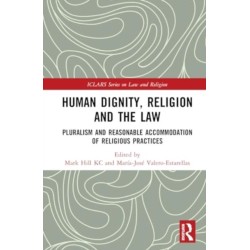 Human Dignity, Religion and the Law: Pluralism and Reasonable Accommodation of Religious Practices