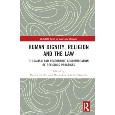 Human Dignity, Religion and the Law: Pluralism and Reasonable Accommodation of Religious Practices