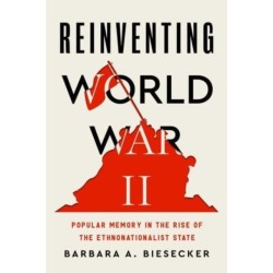 Reinventing World War II: Popular Memory in the Rise of the Ethnonationalist State