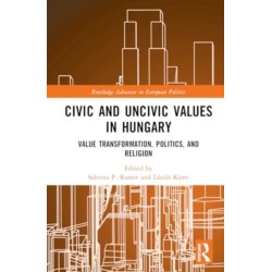 Civic and Uncivic Values in Hungary: Value Transformation, Politics, and Religion