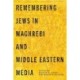 Remembering Jews in Maghrebi and Middle Eastern Media