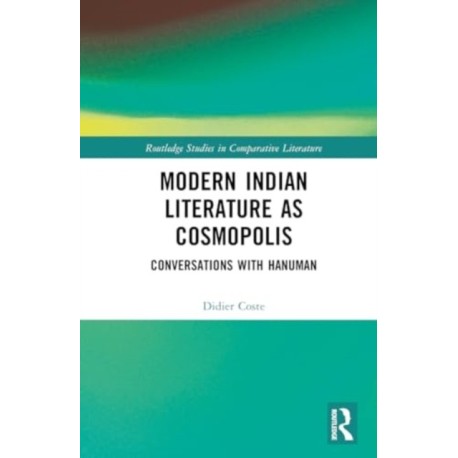 Modern Indian Literature as Cosmopolis: Conversations with Hanuman