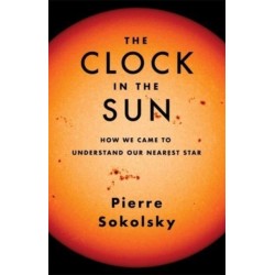 The Clock in the Sun: How We Came to Understand Our Nearest Star