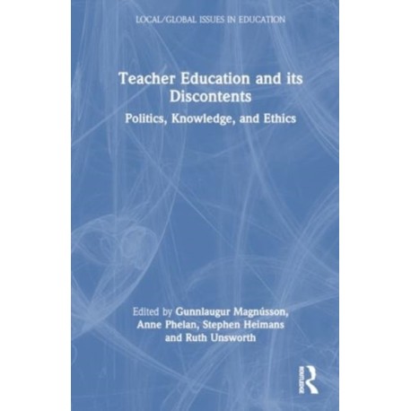 Teacher Education and Its Discontents: Politics, Knowledge, and Ethics