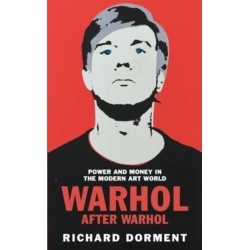 Warhol After Warhol: Power and Money in the Modern Art World