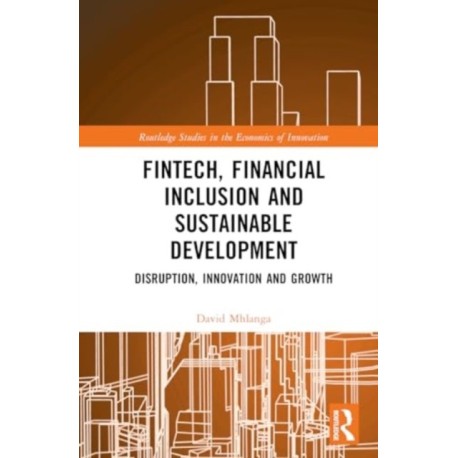 FinTech, Financial Inclusion, and Sustainable Development: Disruption, Innovation, and Growth