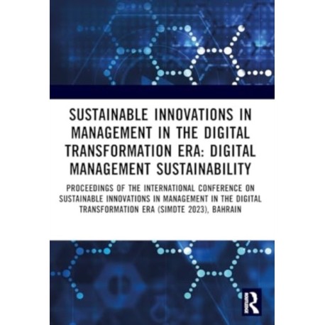 Sustainable Innovations in Management in the Digital Transformation Era: Proceedings of the International Conference on Sustainable Innovations in Management in The Digital Transformation Era (SIMDTE 2023), Bahrain