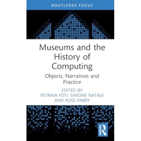 Museums and the History of Computing: Objects, Narratives and Practice