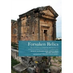 Forsaken Relics: Practices and Rituals of Appropriating Abandoned Artifacts from Antiquity to Modern Times