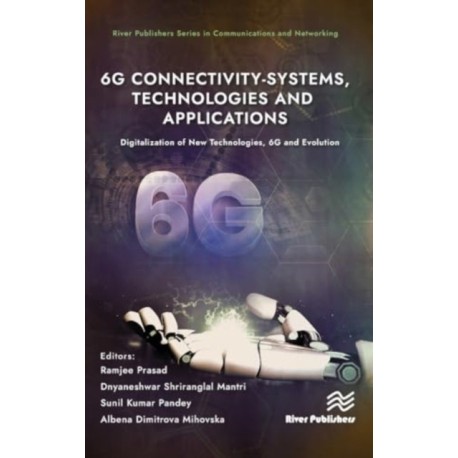 6G Connectivity-Systems, Technologies, and Applications: Digitalization of New Technologies, 6G and Evolutio