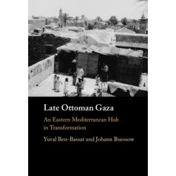 Late Ottoman Gaza: An Eastern Mediterranean Hub in Transformation