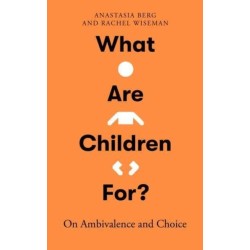 What Are Children For?: On Ambivalence and Choice