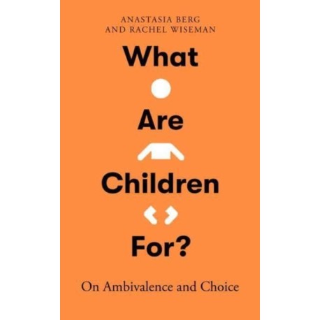 What Are Children For?: On Ambivalence and Choice