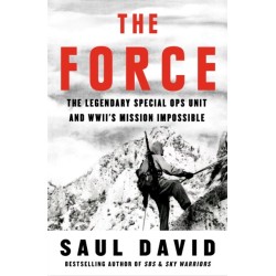 The Force: The Legendary Special Ops Unit and WWII’s Mission Impossible