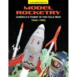 Model Rocketry: America’s Hobby in the Cold War 1960–1980