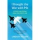 I Brought the War with Me: Stories and Poems from the Front Line