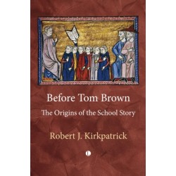 Before Tom Brown: The Origins of the School Story