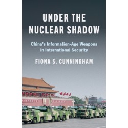 Under the Nuclear Shadow: China’s Information-Age Weapons in International Security