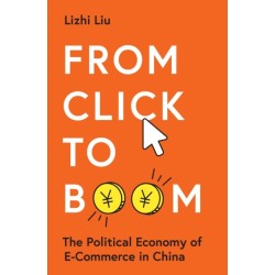 From Click to Boom: The Political Economy of E-Commerce in China