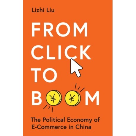 From Click to Boom: The Political Economy of E-Commerce in China