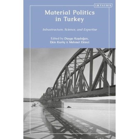 Material Politics in Turkey: Infrastructure, Science, and Expertise