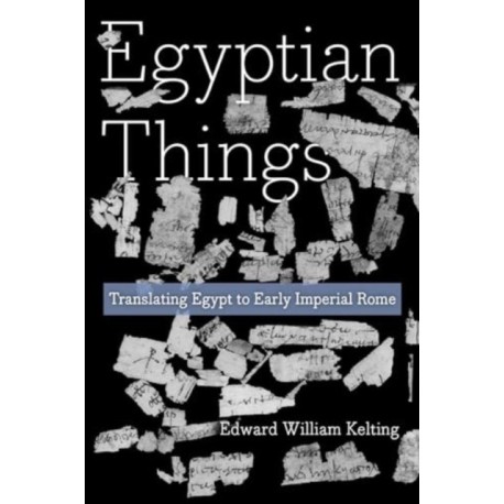 Egyptian Things: Translating Egypt to Early Imperial Rome
