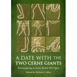 A Date with the Two Cerne Giants: Reinvestigating an Iconic British Hill Figure (The National Trust Excavations 2020)