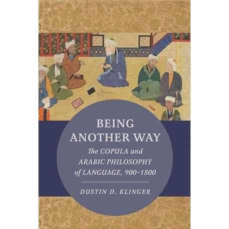 Being Another Way: The Copula and Arabic Philosophy of Language, 900–1500