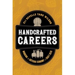 Handcrafted Careers: Working the Artisan Economy of Craft Beer