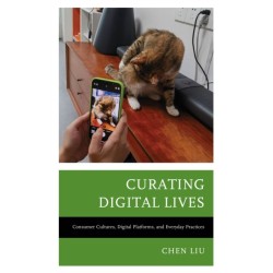Curating Digital Lives: Consumer Cultures, Digital Platforms, and Everyday Practices