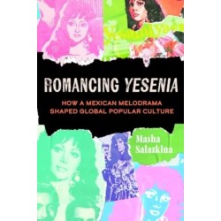 Romancing Yesenia: How a Mexican Melodrama Shaped Global Popular Culture