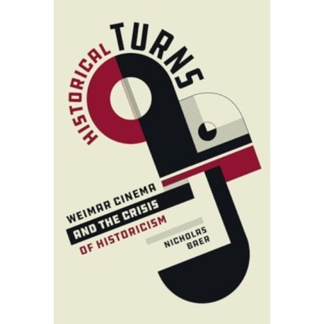Historical Turns: Weimar Cinema and the Crisis of Historicism