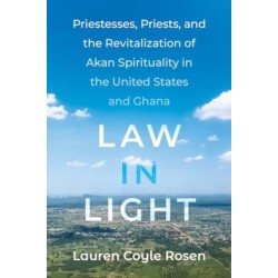 Law in Light: Priestesses, Priests, and the Revitalization of Akan Spirituality in the United States and Ghana
