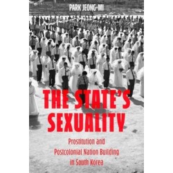 The State's Sexuality: Prostitution and Postcolonial Nation Building in South Korea