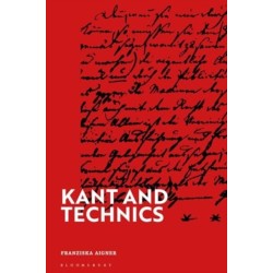 Kant and Technics: From the Critique of Pure Reason to the Opus Postumum