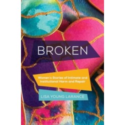Broken: Women’s Stories of Intimate and Institutional Harm and Repair