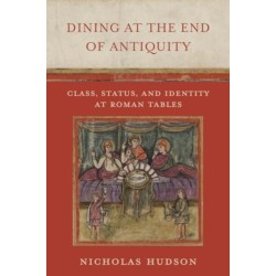 Dining at the End of Antiquity: Class, Status, and Identity at Roman Tables